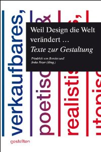 Borries, Friedrich von/Fezer, Jasko: Weil Design die Welt verändert..., Bild: Texte zur Gestaltung. Berlin: Gestalten, 2013..