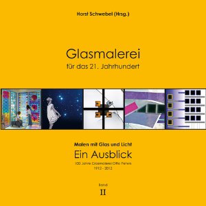 Glasmalerei für das 21. Jahrhundert (Bd. 2), Bild: Hrsg. von Horst Schwebel. Paderborn: Glasmalerei Peters, 2012..
