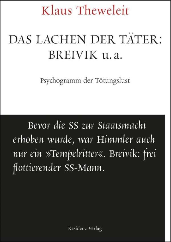 Klaus Theweleit: Das Lachen der Täter: Breivik u.a. Psychogramm der Tötungslust. Unruhe bewahren, Bild: Salzburg: Residenz, 2015..