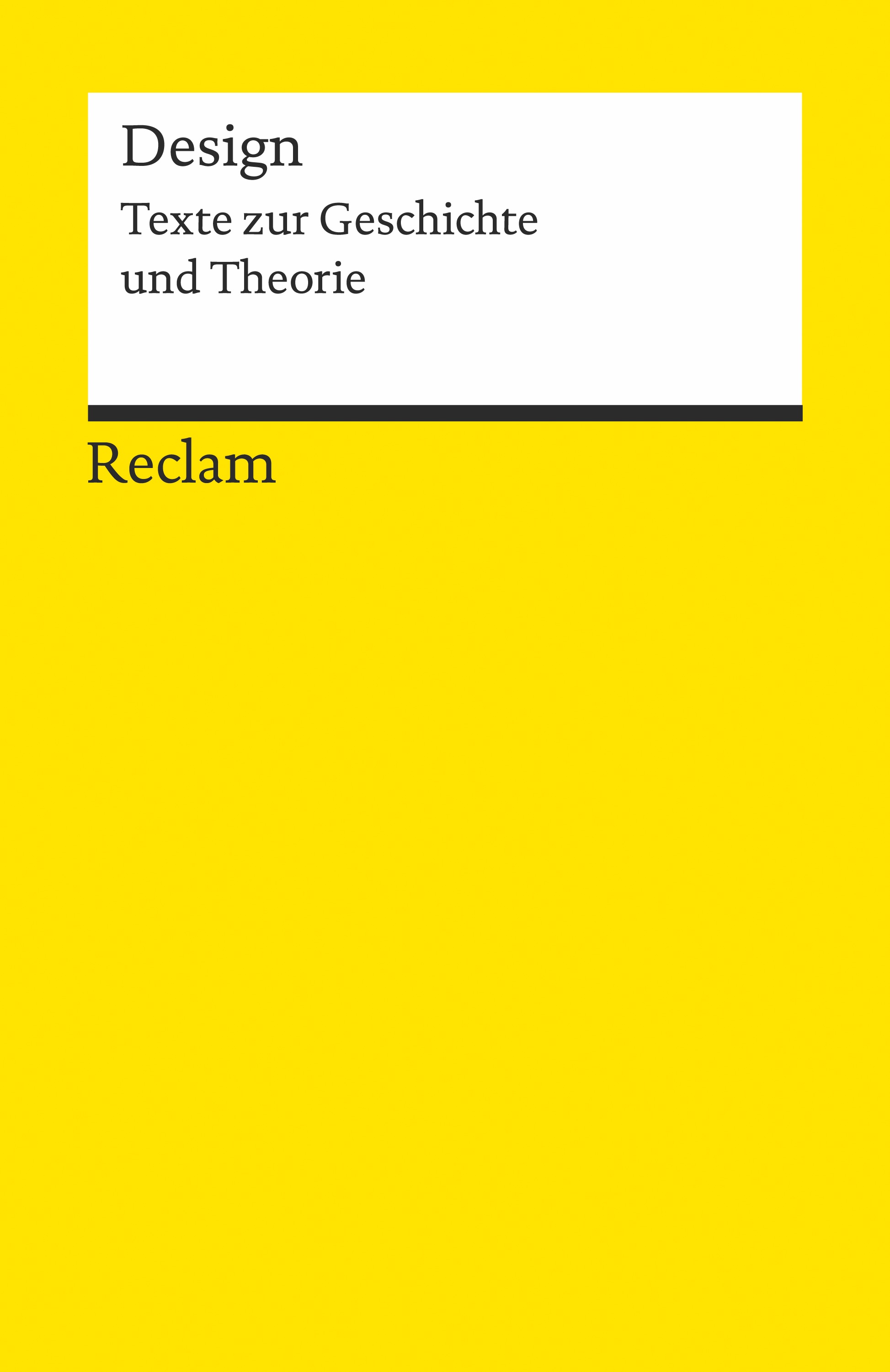 Design. Texte zur Geschichte und Theorie, Bild: Hrsg. von Gerda Breuer und Petra Eisele. Ditzingen: Reclam, 2018..