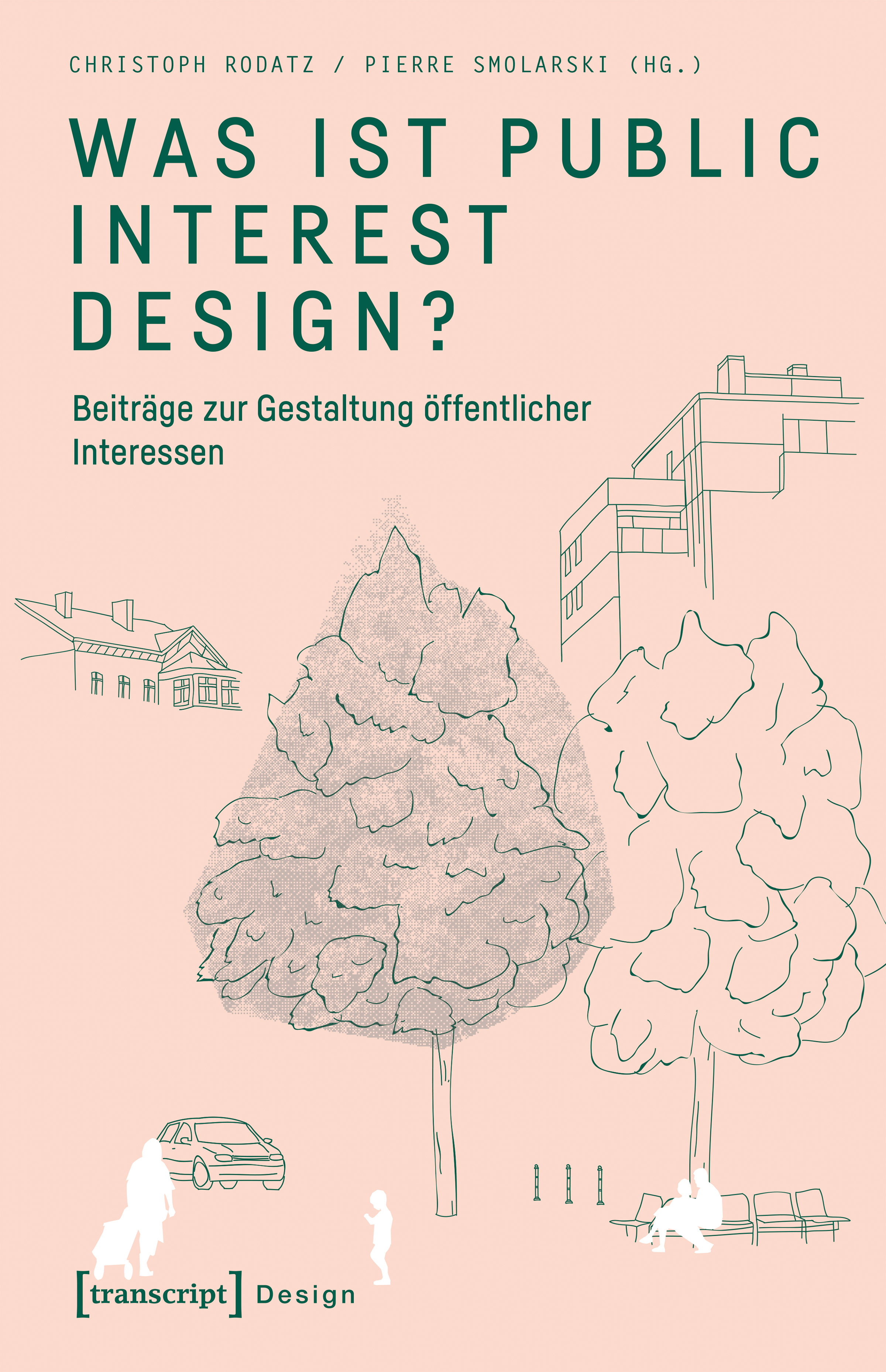 Rodatz/Smolarski (Hg.): Was ist Public Interest Design?, Bild: Bielefeld: Transcript, 2018..